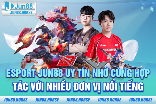 Esport JUN88 uy tín nhờ cùng hợp tác với nhiều đơn vị nổi tiếng