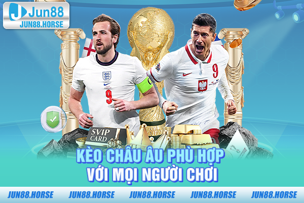 Kèo châu Âu phù hợp với mọi người chơi