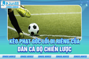 Kèo Phạt Góc - Lối Đi Riêng Của Dân Cá Độ Chiến Lược