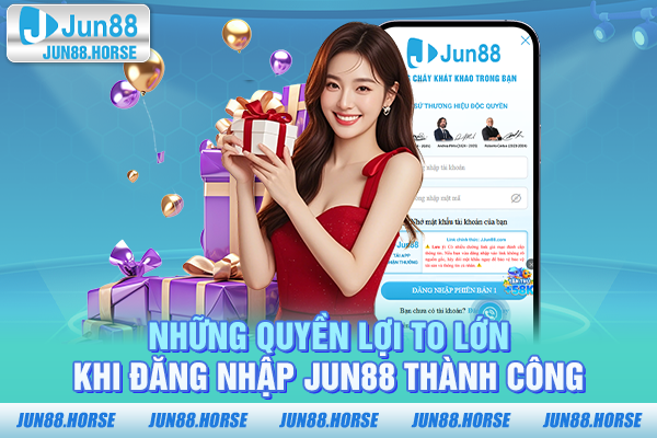 Những quyền lợi to lớn khi đăng nhập JUN88 thành công